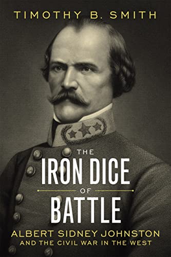 The Iron Dice of Battle: Albert Sidney Johnston and the Civil War in the West von Louisiana State University Press